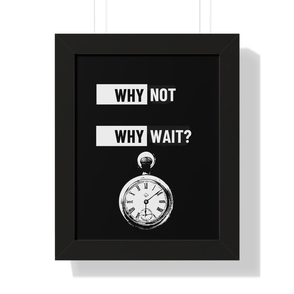 Why Not Why Wait? Framed Poster