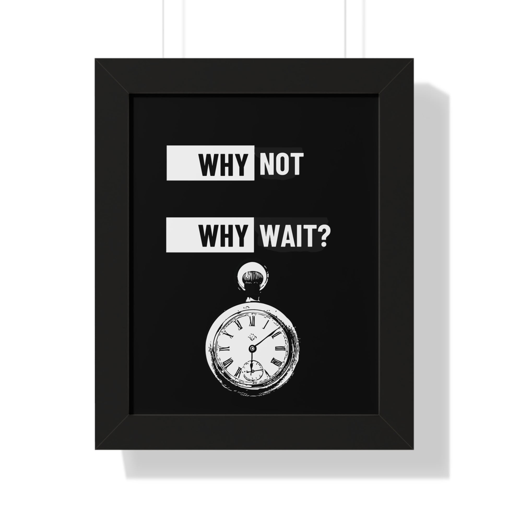 Why Not Why Wait? Framed Poster