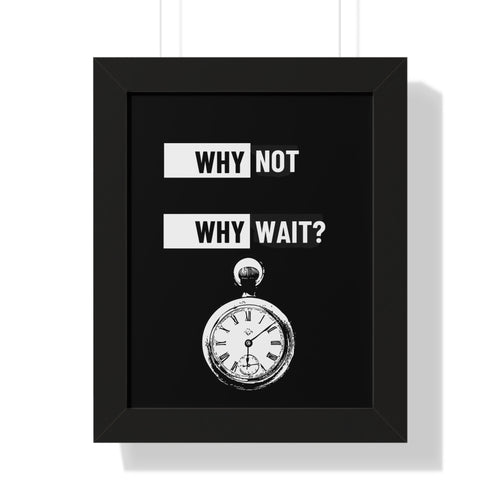 Why Not Why Wait? Framed Poster