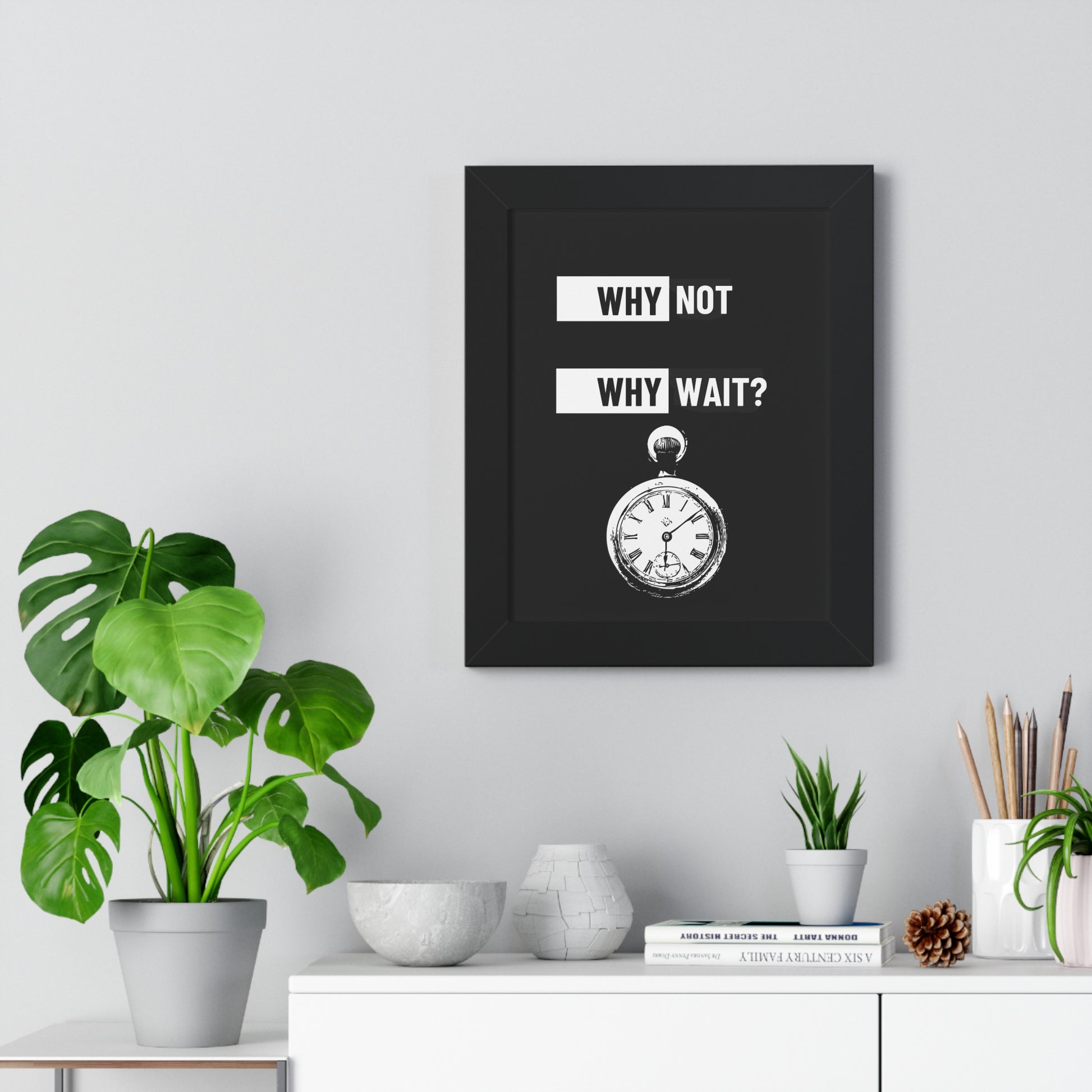 Why Not Why Wait? Framed Poster