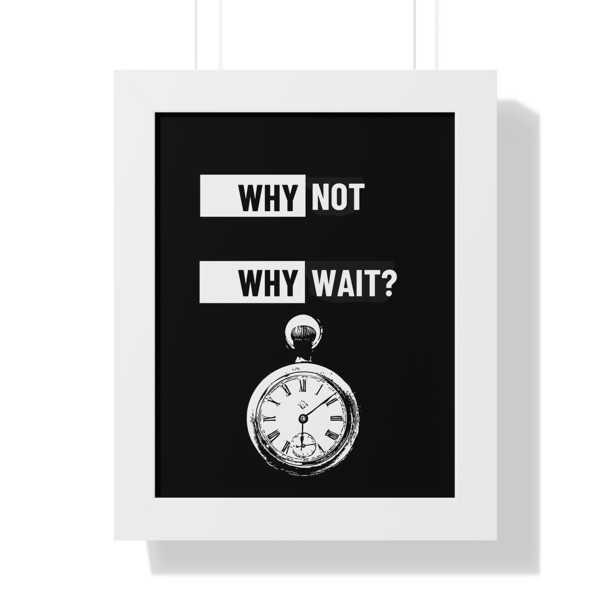 Why Not Why Wait? Framed Poster